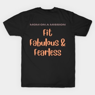 Mom on a mission Fit Fabulous and Fearless Fitness Gym T-Shirt